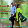 About Shuru Holi Maya Cho Kahani Halbi Song Song